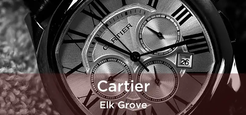 Cartier Elk Grove