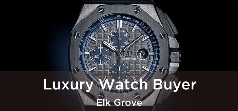 Luxury Watch Buyer Elk Grove