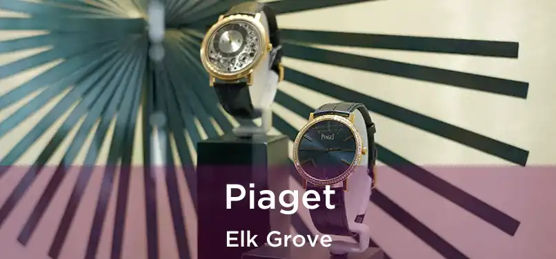 Piaget Elk Grove