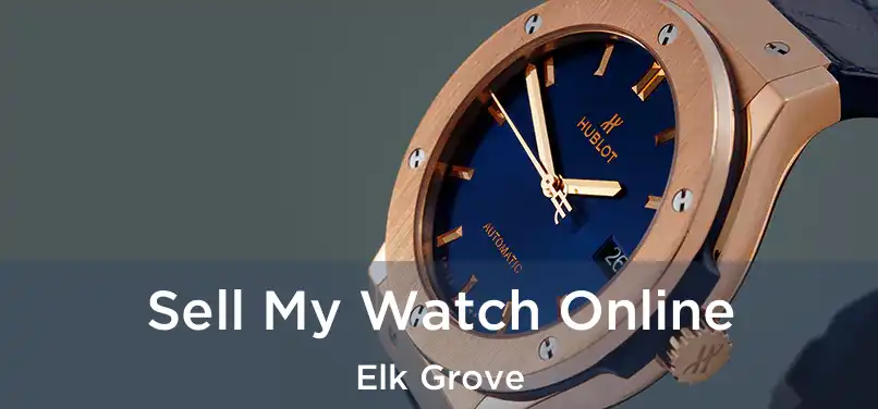 Sell My Watch Online Elk Grove