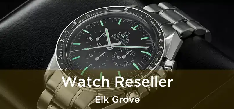 Watch Reseller Elk Grove