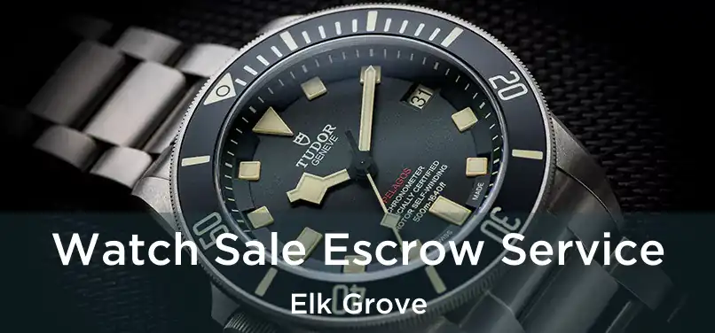 Watch Sale Escrow Service Elk Grove