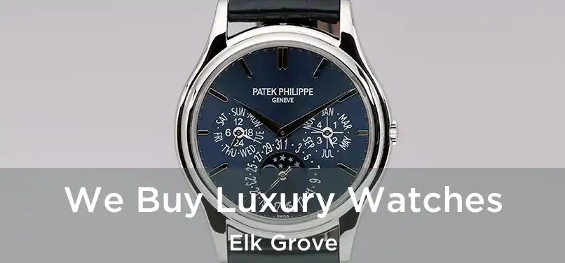 We Buy Luxury Watches Elk Grove